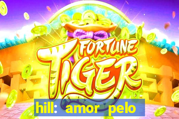 hill: amor pelo jogo online